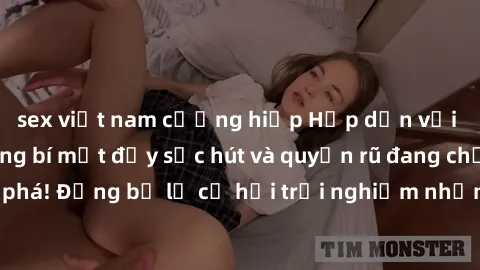 sex việt nam cưỡng hiếp Hấp dẫn với sex Mỹ đen: Những bí mật đầy sức hút và quyến rũ đang chờ đợi bạn khám phá! Đừng bỏ lỡ cơ hội trải nghiệm những khoảnh khắc mãnh liệt và đam mê!