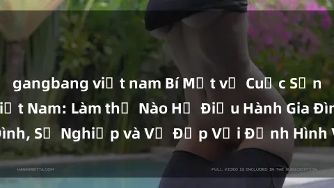 gangbang việt nam Bí Mật về Cuộc Sống Của Các MILF Việt Nam: Làm thế Nào Họ Điều Hành Gia Đình, Sự Nghiệp và Vẻ Đẹp Với Định Hình Văn Hóa Đương Đại