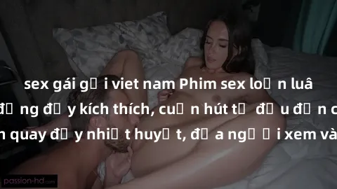 sex gái gọi viet nam Phim sex loạn luân Nhật Bản: Hành động đầy kích thích, cuốn hút từ đầu đến cuối. Những cảnh quay đầy nhiệt huyết, đưa người xem vào thế giới độc đáo của tình thân. Đừng bỏ lỡ!