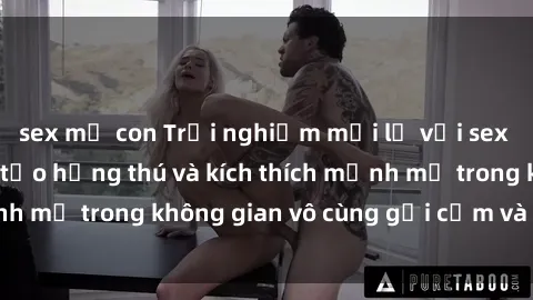 sex mẹ con Trải nghiệm mới lạ với sex phòng tắm - Cách tạo hứng thú và kích thích mạnh mẽ trong không gian vô cùng gợi cảm và lãng mạn