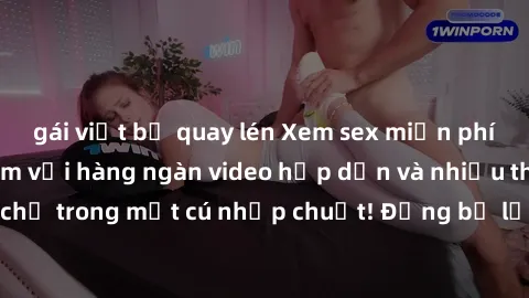 gái việt bị quay lén Xem sex miễn phí: Cùng trải nghiệm với hàng ngàn video hấp dẫn và nhiều thể loại đa dạng chỉ trong một cú nhấp chuột! Đừng bỏ lỡ cơ hội thưởng thức tuyệt vời này ngay hôm nay!