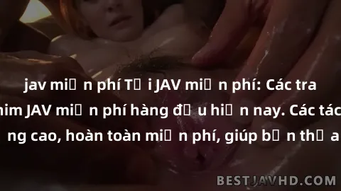 jav miễn phí Tải JAV miễn phí: Các trang web cung cấp phim JAV miễn phí hàng đầu hiện nay. Các tác phẩm chất lượng cao, hoàn toàn miễn phí, giúp bạn thỏa mãn niềm đam mê mà không tốn kém.